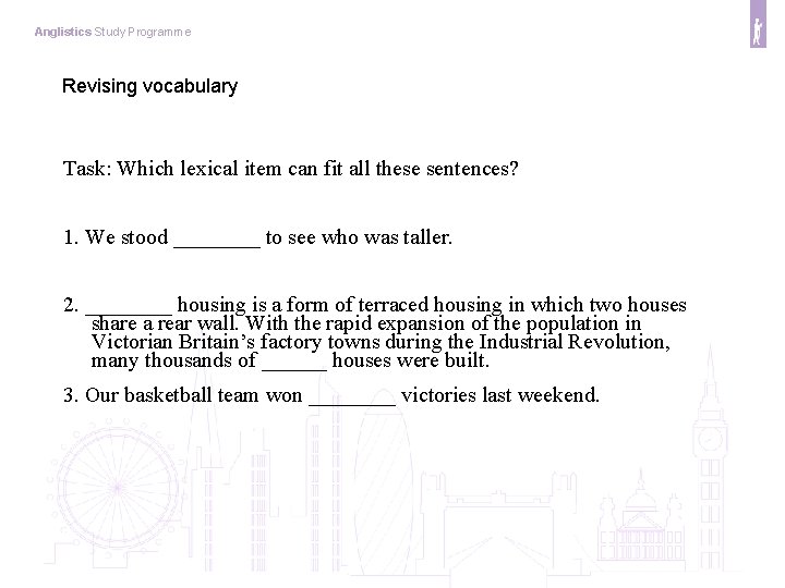 Anglistics Study Programme Revising vocabulary Task: Which lexical item can fit all these sentences?