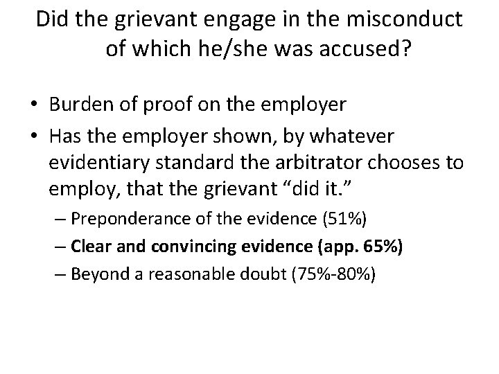 Did the grievant engage in the misconduct of which he/she was accused? • Burden