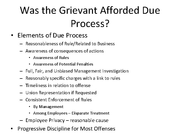 Was the Grievant Afforded Due Process? • Elements of Due Process – Reasonableness of