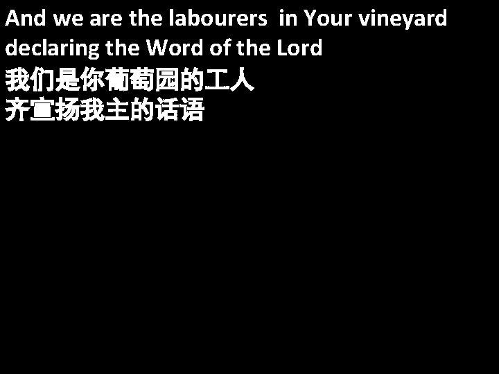 And we are the labourers in Your vineyard declaring the Word of the Lord