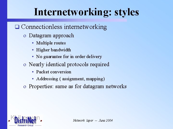 Internetworking: styles q Connectionless internetworking o Datagram approach • Multiple routes • Higher bandwidth