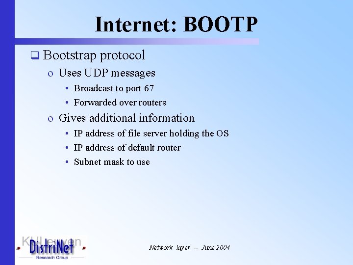 Internet: BOOTP q Bootstrap protocol o Uses UDP messages • Broadcast to port 67