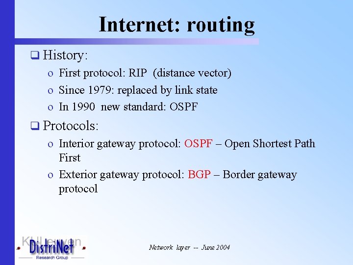Internet: routing q History: o First protocol: RIP (distance vector) o Since 1979: replaced