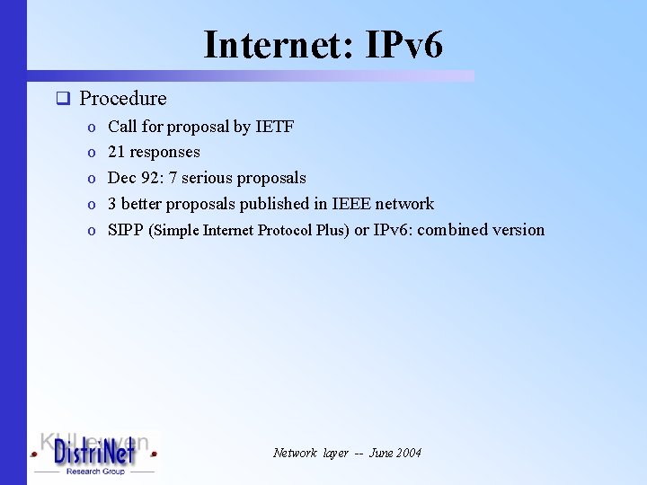 Internet: IPv 6 q Procedure o Call for proposal by IETF o 21 responses