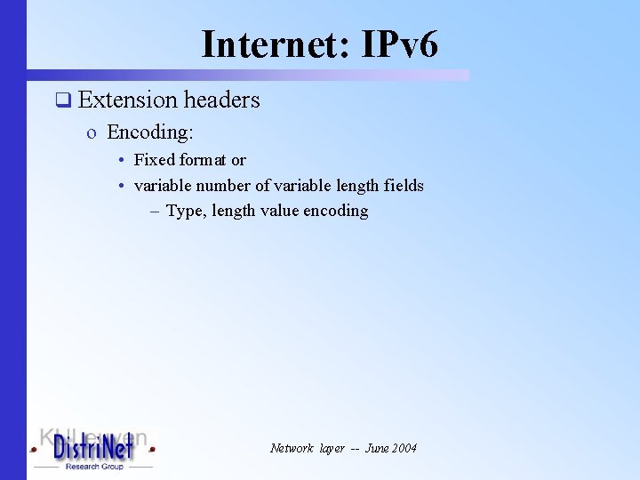 Internet: IPv 6 q Extension headers o Encoding: • Fixed format or • variable