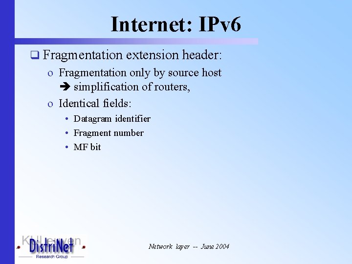 Internet: IPv 6 q Fragmentation extension header: o Fragmentation only by source host simplification