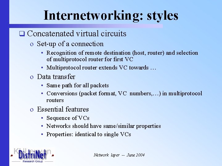 Internetworking: styles q Concatenated virtual circuits o Set-up of a connection • Recognition of