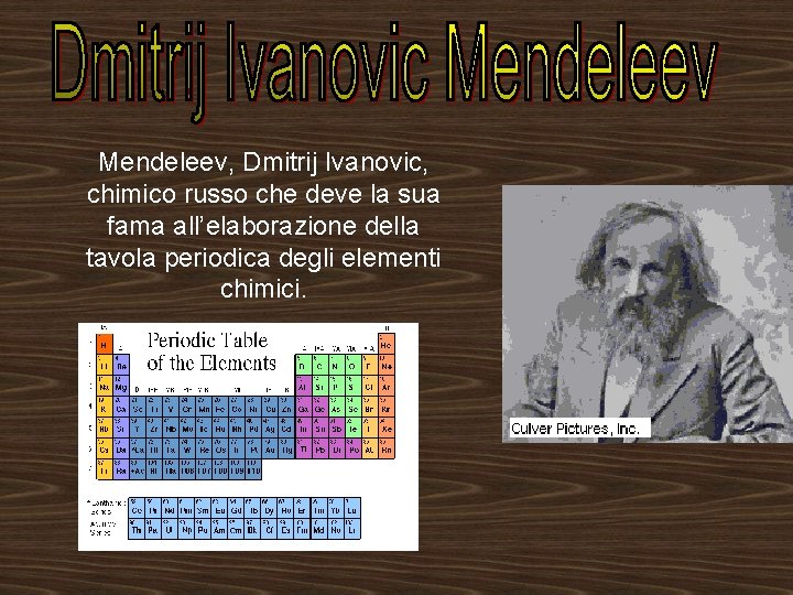 Mendeleev, Dmitrij Ivanovic, chimico russo che deve la sua fama all’elaborazione della tavola periodica