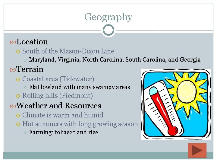 Geography Location South of the Mason-Dixon Line Maryland, Virginia, North Carolina, South Carolina, and