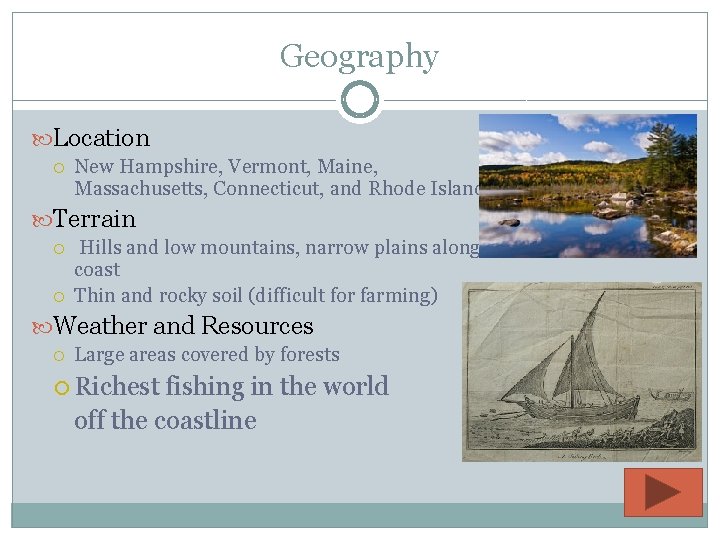 Geography Location New Hampshire, Vermont, Maine, Massachusetts, Connecticut, and Rhode Island Terrain Hills and