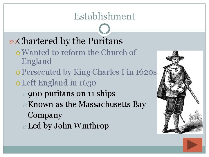 Establishment Chartered by the Puritans Wanted to reform the Church of England Persecuted by