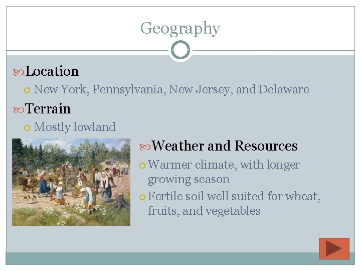 Geography Location New York, Pennsylvania, New Jersey, and Delaware Terrain Mostly lowland Weather and