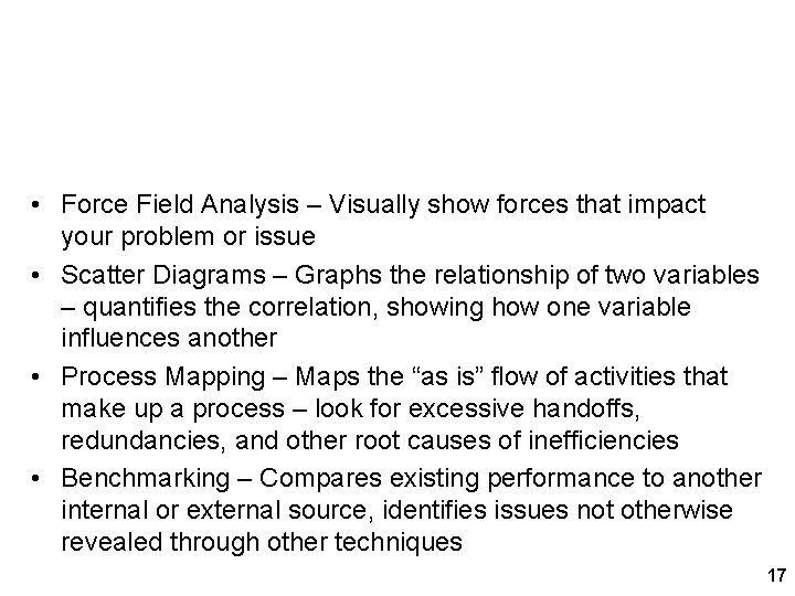 Other Root Cause Analysis Techniques • Force Field Analysis – Visually show forces that Other Root Cause Analysis Techniques • Force Field Analysis – Visually show forces that