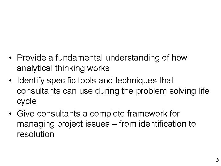 Course Objectives • Provide a fundamental understanding of how analytical thinking works • Identify Course Objectives • Provide a fundamental understanding of how analytical thinking works • Identify