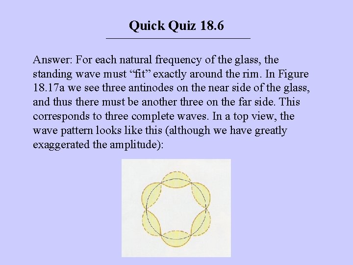 Quick Quiz 18. 6 Answer: For each natural frequency of the glass, the standing Quick Quiz 18. 6 Answer: For each natural frequency of the glass, the standing