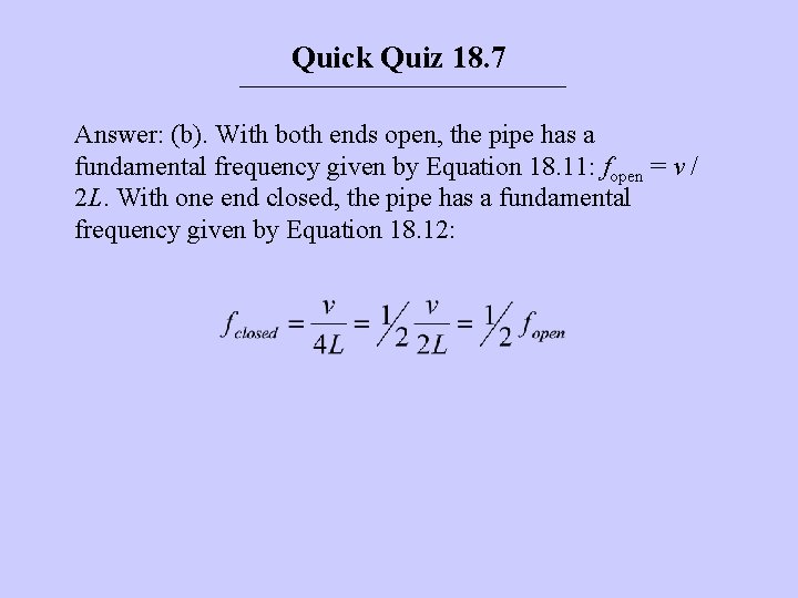 Quick Quiz 18. 7 Answer: (b). With both ends open, the pipe has a Quick Quiz 18. 7 Answer: (b). With both ends open, the pipe has a