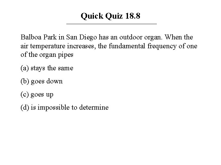 Quick Quiz 18. 8 Balboa Park in San Diego has an outdoor organ. When Quick Quiz 18. 8 Balboa Park in San Diego has an outdoor organ. When