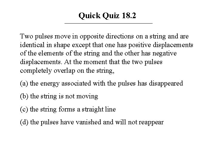 Quick Quiz 18. 2 Two pulses move in opposite directions on a string and Quick Quiz 18. 2 Two pulses move in opposite directions on a string and