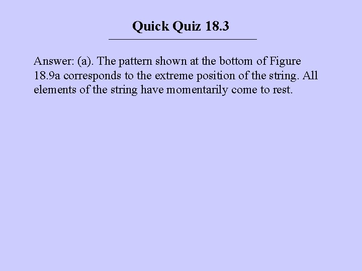 Quick Quiz 18. 3 Answer: (a). The pattern shown at the bottom of Figure Quick Quiz 18. 3 Answer: (a). The pattern shown at the bottom of Figure