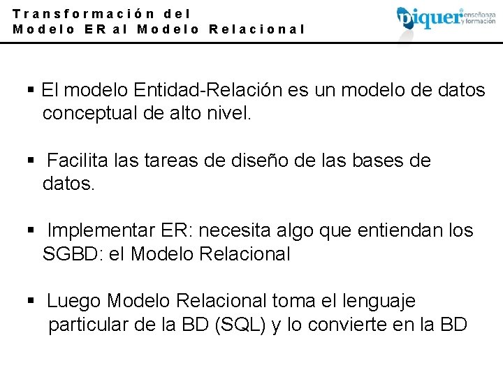 Transformación del Modelo ER al Modelo Relacional § El modelo Entidad-Relación es un modelo