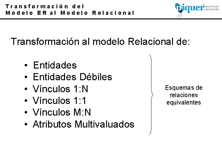 Transformación del Modelo ER al Modelo Relacional Transformación al modelo Relacional de: • •