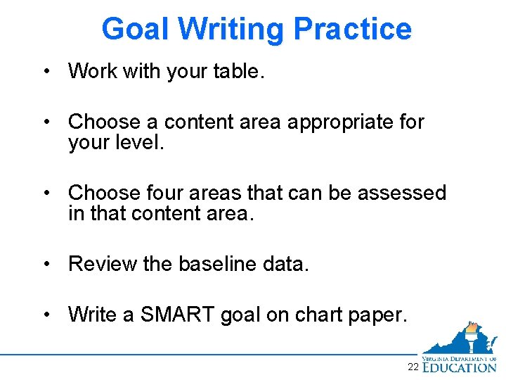 Goal Writing Practice • Work with your table. • Choose a content area appropriate