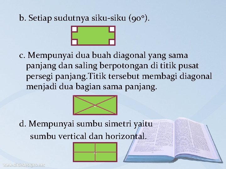 b. Setiap sudutnya siku-siku (900). c. Mempunyai dua buah diagonal yang sama panjang dan