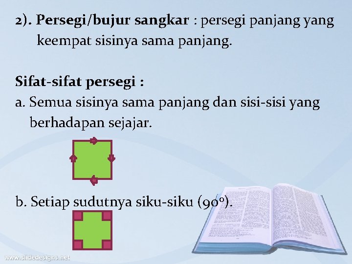 2). Persegi/bujur sangkar : persegi panjang yang keempat sisinya sama panjang. Sifat-sifat persegi :