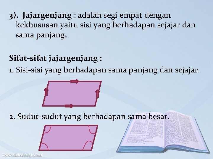 3). Jajargenjang : adalah segi empat dengan kekhususan yaitu sisi yang berhadapan sejajar dan