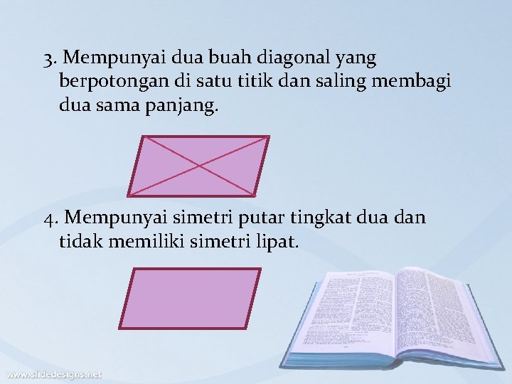 3. Mempunyai dua buah diagonal yang berpotongan di satu titik dan saling membagi dua