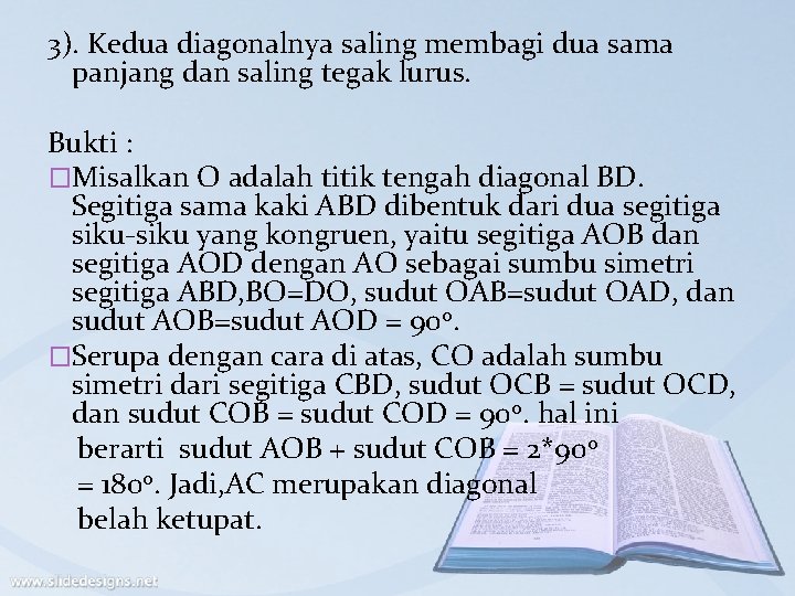3). Kedua diagonalnya saling membagi dua sama panjang dan saling tegak lurus. Bukti :