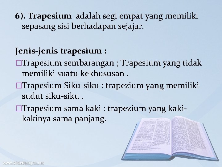 6). Trapesium adalah segi empat yang memiliki sepasang sisi berhadapan sejajar. Jenis-jenis trapesium :