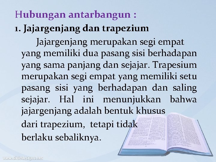 Hubungan antarbangun : 1. Jajargenjang dan trapezium Jajargenjang merupakan segi empat yang memiliki dua