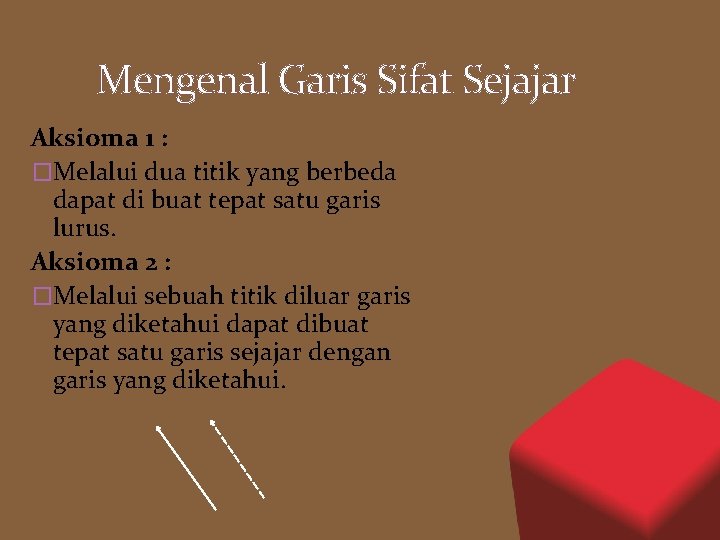 Mengenal Garis Sifat Sejajar Aksioma 1 : �Melalui dua titik yang berbeda dapat di