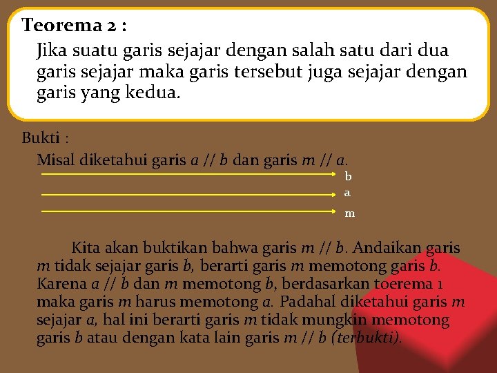 Teorema 2 : Jika suatu garis sejajar dengan salah satu dari dua garis sejajar