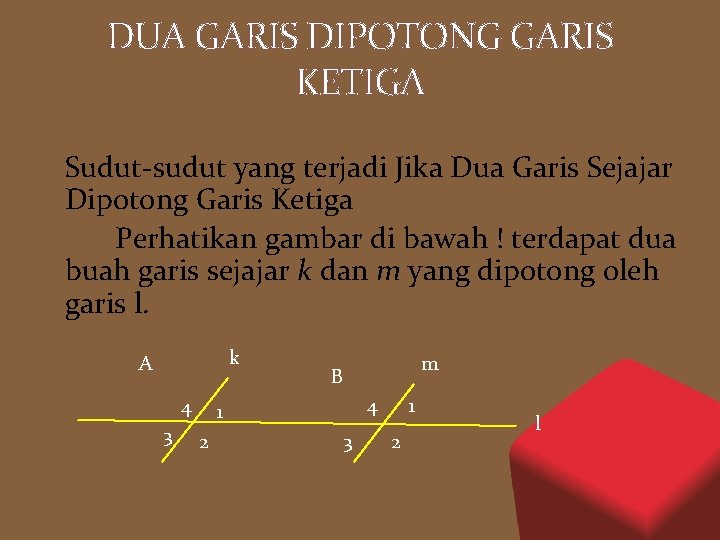 DUA GARIS DIPOTONG GARIS KETIGA Sudut-sudut yang terjadi Jika Dua Garis Sejajar Dipotong Garis