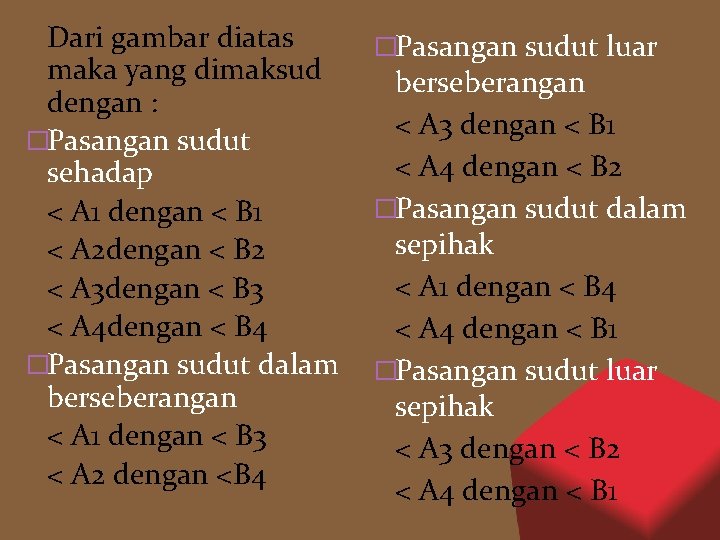 Dari gambar diatas �Pasangan sudut luar maka yang dimaksud berseberangan dengan : < A