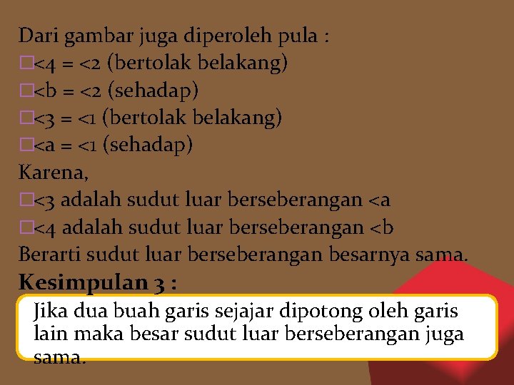 Dari gambar juga diperoleh pula : �<4 = <2 (bertolak belakang) �<b = <2