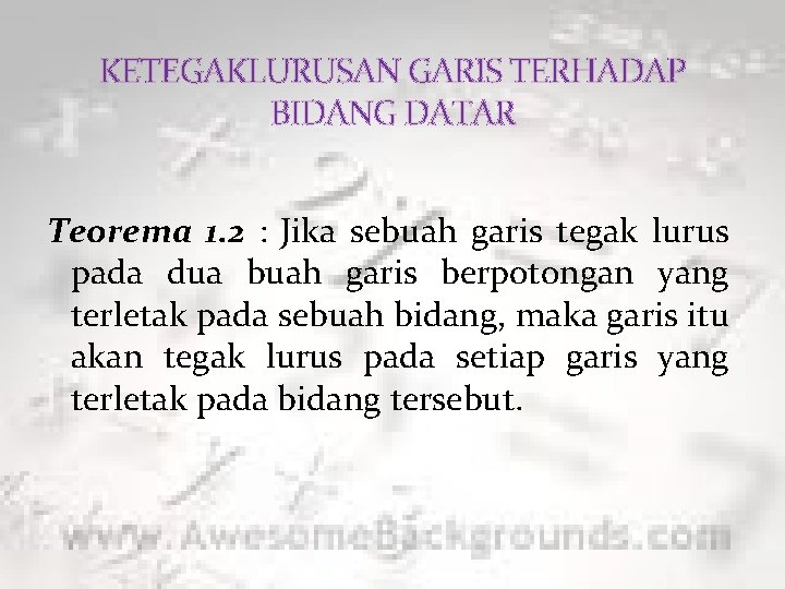 KETEGAKLURUSAN GARIS TERHADAP BIDANG DATAR Teorema 1. 2 : Jika sebuah garis tegak lurus