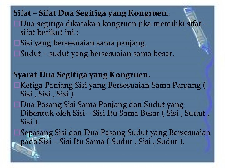 Sifat – Sifat Dua Segitiga yang Kongruen. �Dua segitiga dikatakan kongruen jika memiliki sifat