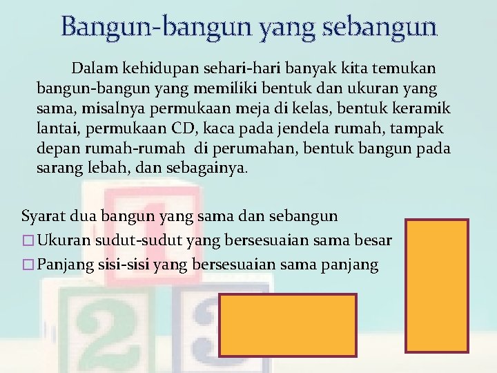 Bangun-bangun yang sebangun Dalam kehidupan sehari-hari banyak kita temukan bangun-bangun yang memiliki bentuk dan