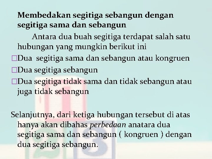 Membedakan segitiga sebangun dengan segitiga sama dan sebangun Antara dua buah segitiga terdapat salah