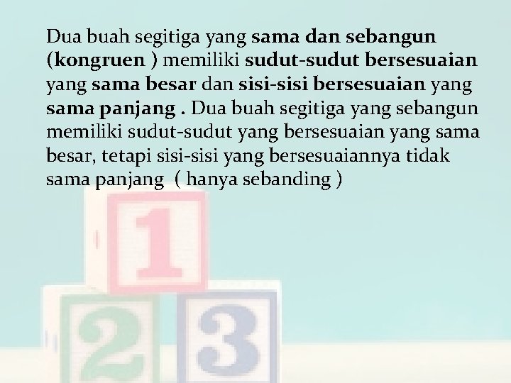 Dua buah segitiga yang sama dan sebangun (kongruen ) memiliki sudut-sudut bersesuaian yang sama
