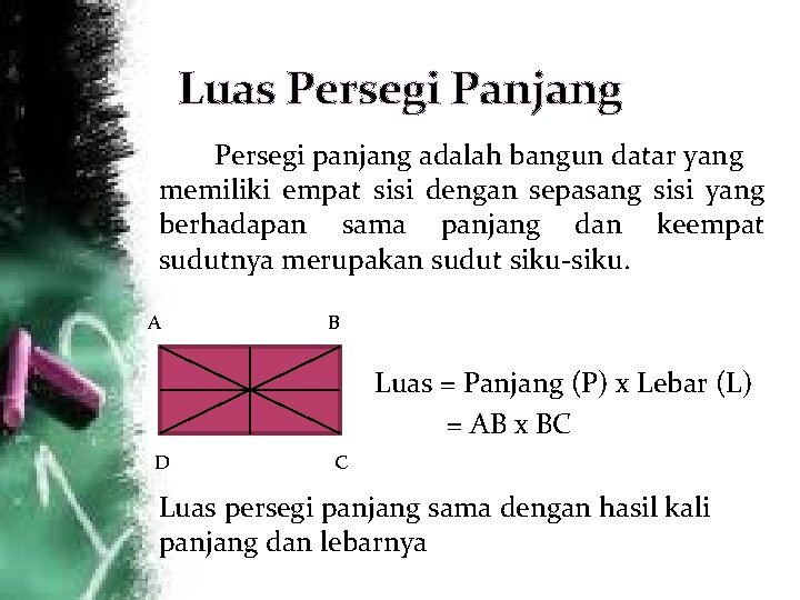 Luas Persegi Panjang Persegi panjang adalah bangun datar yang memiliki empat sisi dengan sepasang