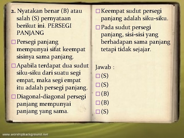 2. Nyatakan benar (B) atau salah (S) pernyataan berikut ini. PERSEGI PANJANG � Persegi