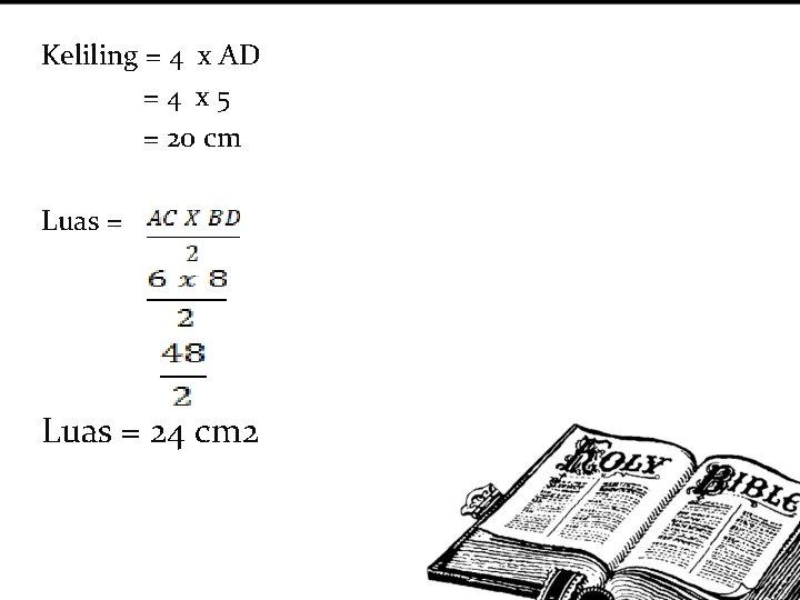 Keliling = 4 x AD = 4 x 5 = 20 cm Luas =