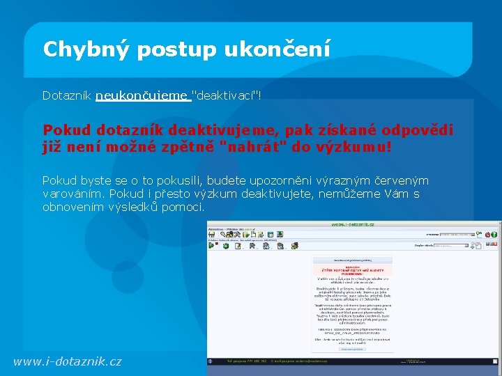 Chybný postup ukončení Dotazník neukončujeme "deaktivací"! Pokud dotazník deaktivujeme, pak získané odpovědi již není