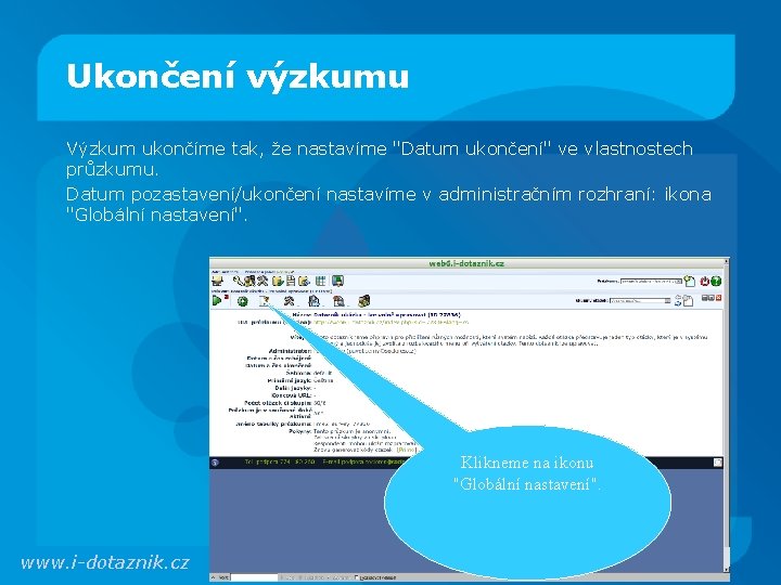 Ukončení výzkumu Výzkum ukončíme tak, že nastavíme "Datum ukončení" ve vlastnostech průzkumu. Datum pozastavení/ukončení