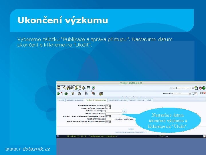 Ukončení výzkumu Vybereme záložku "Publikace a správa přístupu". Nastavíme datum ukončení a klikneme na