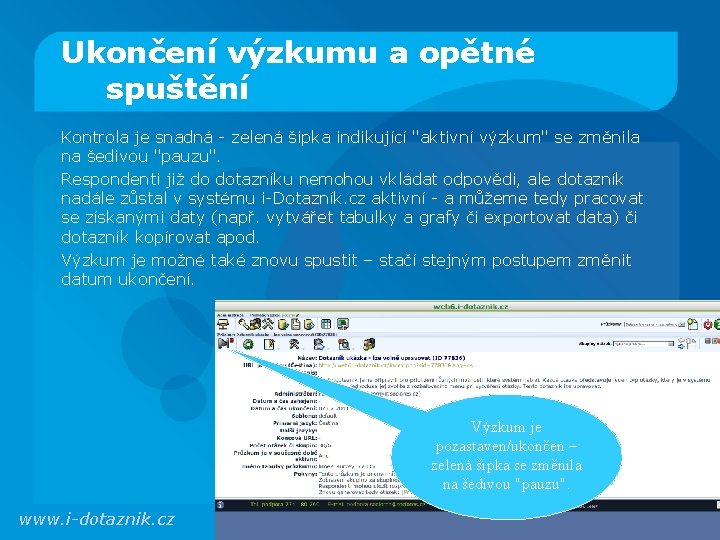 Ukončení výzkumu a opětné spuštění Kontrola je snadná - zelená šipka indikující "aktivní výzkum"